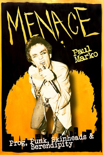 Paul Marko  / Menace - Menace: Prog Punk Skinheads & Serendipity (Uk)