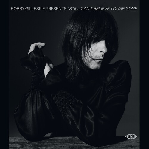 Bobby Gillespie Presents I Still Can't Believe - Bobby Gillespie Presents I Still Can't Believe