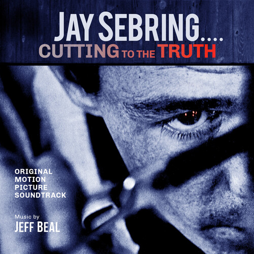 Jay Sebring - Cutting To The Truth: Original Motion Picture Soundtrack