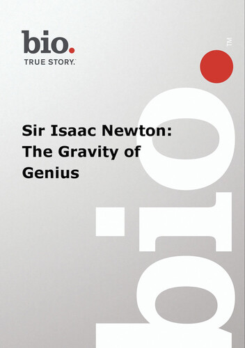 Biography: Sir Isaac Newton: The Gravity of Genius