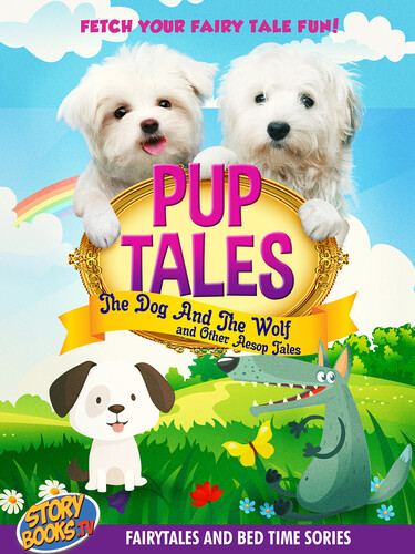 Pup Tales: The Dog & the Wolf & Other Aesop Tales - Pup Tales: The Dog & The Wolf & Other Aesop Tales