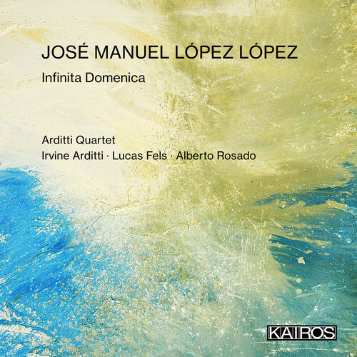 Arditti Quartet & Alberto Rosado - Jose Manuel Lopez Lopez: Infinita Domenica