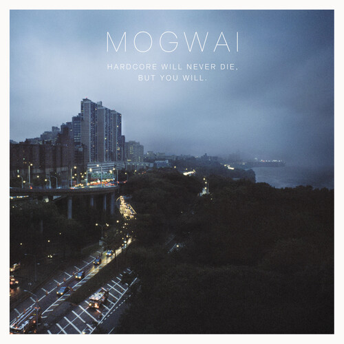 Mogwai - Hardcore Will Never Die But You Will