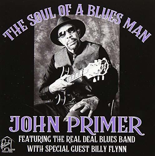 John Primer - The Soul Of A Blues Man John Primer Featuring The Real Deal Blues BandWith Special Guest Billy Flynn