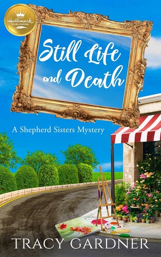 Gardner, Tracy - Still Life and Death: A Shepherd Sisters Mystery from HallmarkPublishing