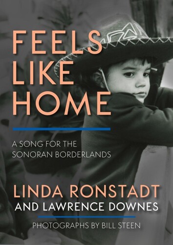 Linda Ronstadt  / Downes,Lawrence / Steen,Bill - Feels Like Home: A Song for the Sonoran Borderlands