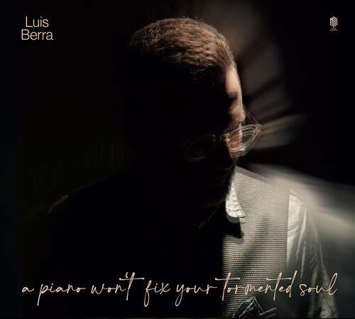 Luis Berra - Piano Won't Fix Your Tormented Soul