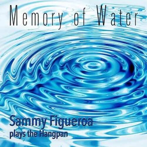 Memory Of Water: Sammy Figueroa Plays The Hangpan