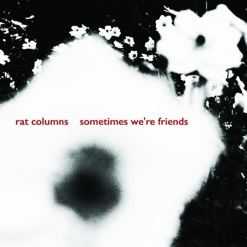 Rat Columns - Sometimes We're Friends [Download Included]