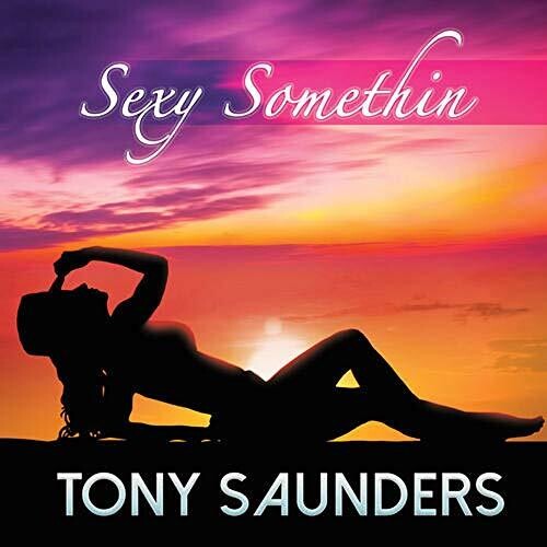 Tony Saunders - Sexy Somethin