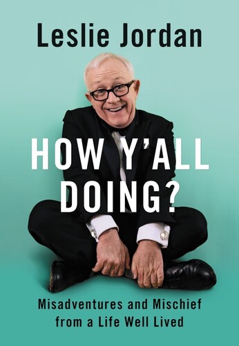Leslie Jordan - How Y'all Doing?: Misadventures and Mischief from a Life Well Lived