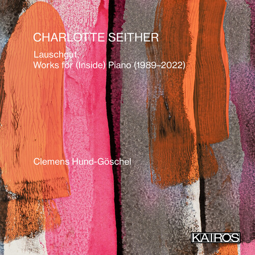 Charlotte Seither: Lauschgut. Works For (inside) Piano (1989-2022)
