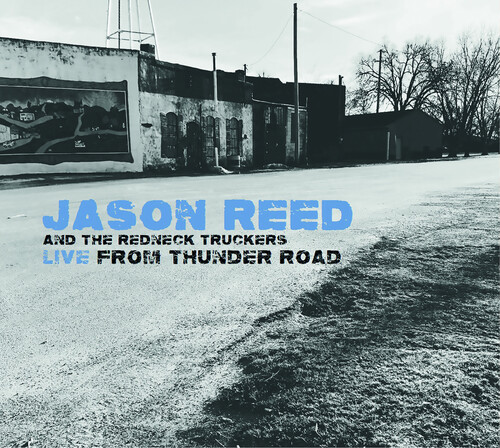 Jason Reed  & The Redneck Truckers - Live From Thunder Road