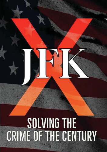 JFK X: Solving the Crime of the Century