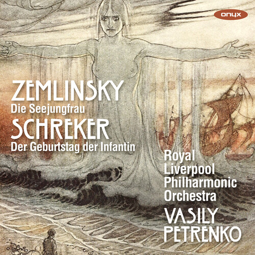 Royal Liverpool Philharmonic Orchestra - Zemlinsky: Die Seejungfrau; Schreker: Der Geburtstag der Infantin