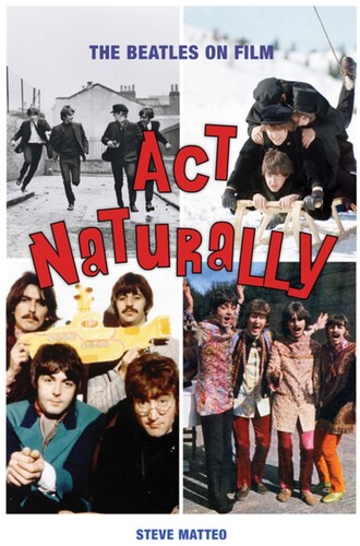 Matteo, Steve - Act Naturally: The Beatles on Film