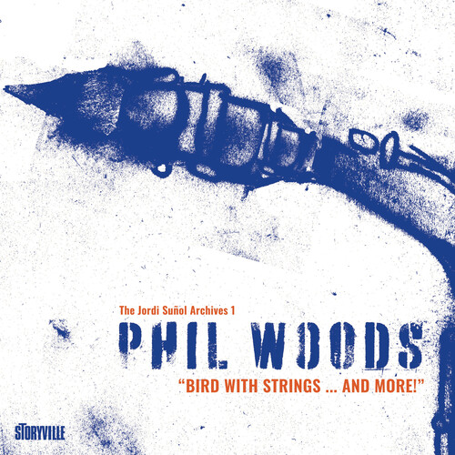 Phil Woods - Bird With Strings & More