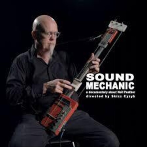 Sound Mechanic: Music From a Documentary Film About Neil Feather