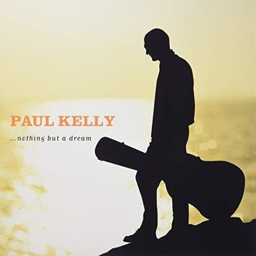 Paul Kelly - Nothing But A Dream