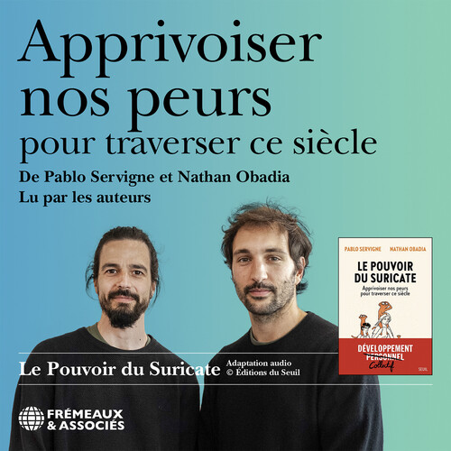 Apprivoiser nos peurs pour traverser ce siecle, lu par les auteurs (Le pouvoir du suricate)