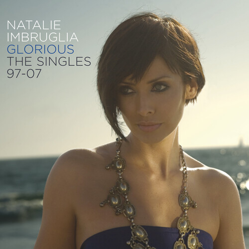 Glorious: The Singles 97-07|Natalie Imbruglia