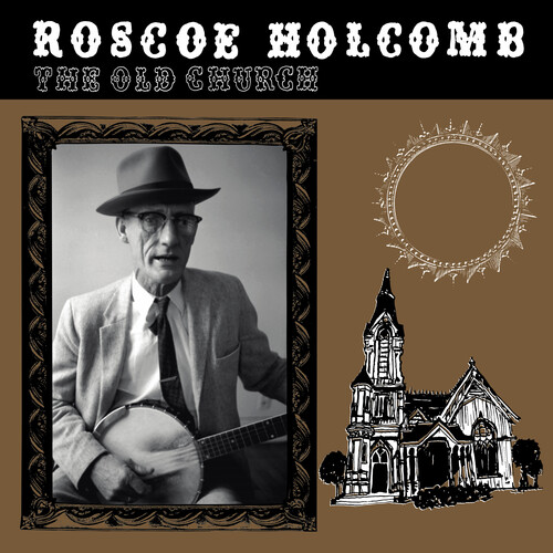 Roscoe Holcomb - Old Church (Can)