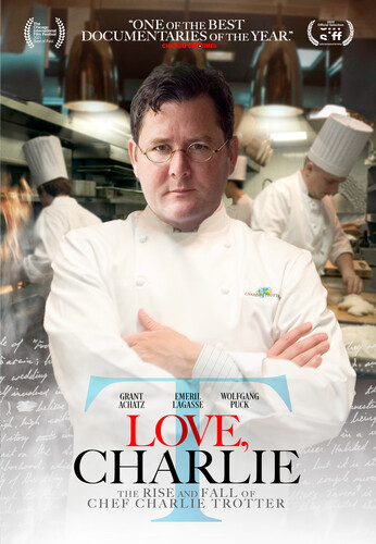 Love Charlie: Rise & Fall of Charlie Trotter - Love Charlie: Rise & Fall Of Charlie Trotter