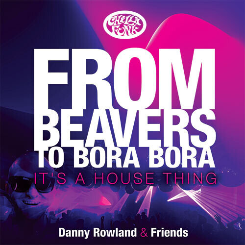 Danny Rowland - From Beavers To Bora Bora: It's A House Thing