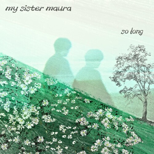 My Sister Maura - So Long
