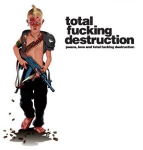 Peace, Love & Total Fucking Destruction