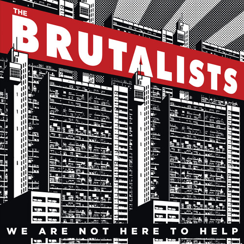 Brutalists - We Are Not Here To Help