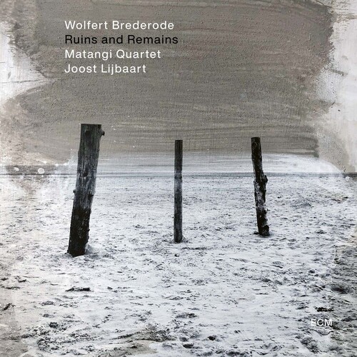 Wolfert Brederode  / Matangi Quartet / Lijbaart - Ruins And Remains