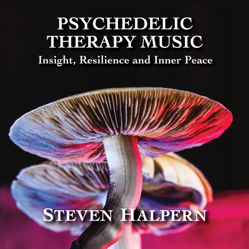 Steven Halpern - Psychedelic Therapy Music: Insight Resilience And