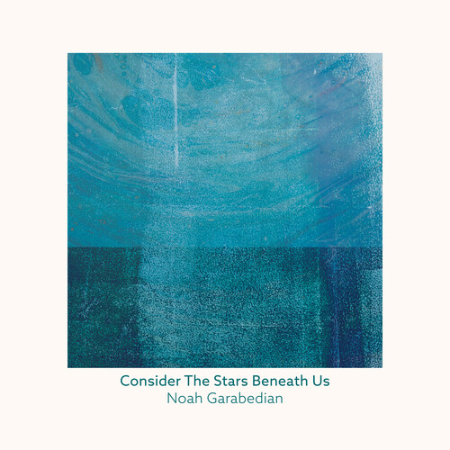 Garabedian, Noah - Consider The Stars Beneath Us