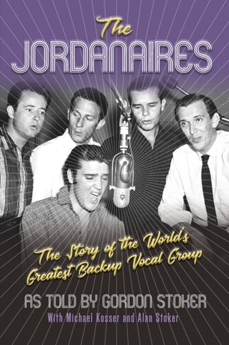 Stoker, Gordon / Kosser, Michael / Stoker, Alan - The Jordanaires: The Story of the World's Greatest Backup Vocal Group
