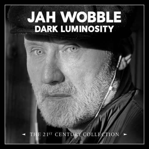 Jah Wobble - Dark Luminosity: 21st Century Collection (Uk)