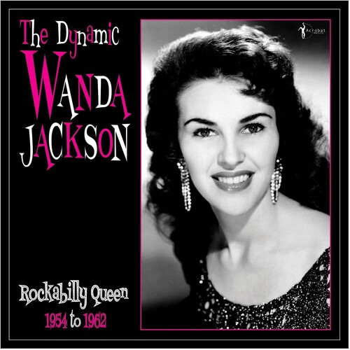 The Dynamic Wanda Jackson: Rockabilly Queen 1954-1962