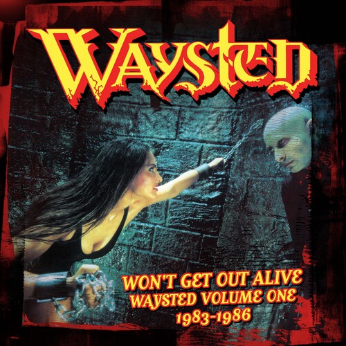 Waysted - Won't Get Out Alive: Waysted Volume 1 (1983-1986)