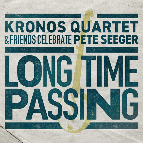 The Kronos Quartet - Long Time Passing: Kronos Quartet and Friends Celebrate Pete Seeger [2LP]