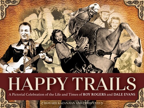 Enss, Chris / Kazanjian, Howard - Happy Trails: A Pictorial Celebration of the Life and Times of Roy Rogers and Dale Evans