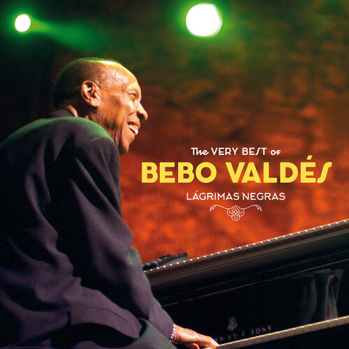 Bebo Valdes - Lagrimas Negras: The Very Best Of Bebo Valdes
