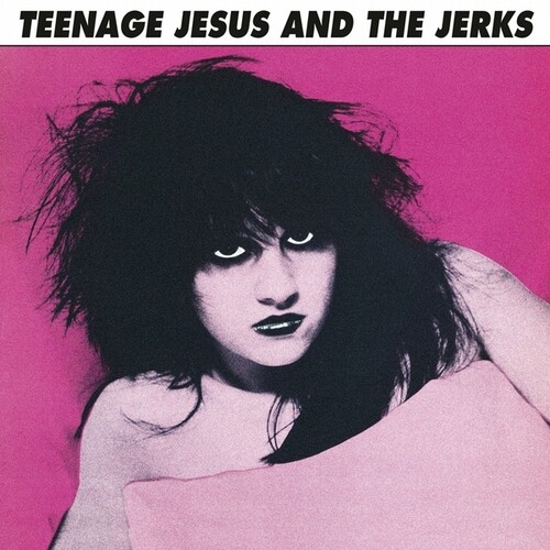 Teenage Jesus / Jerks - Teenage Jesus & The Jerks (Blk)