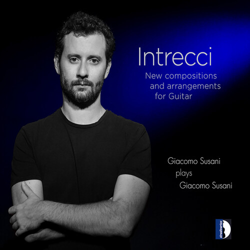 Intrecci, New Compositions & Arrangements for Guitar - Giacomo Susani Plays Giacomo Susani