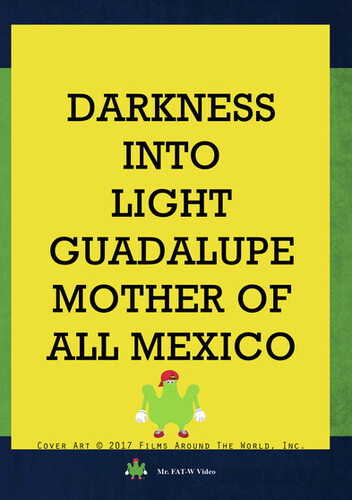 Darkness Into Light: Guadalupe Mother Of All Mexico
