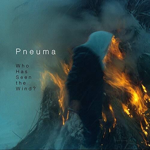 Pneuma - Who Has Seen The Wind