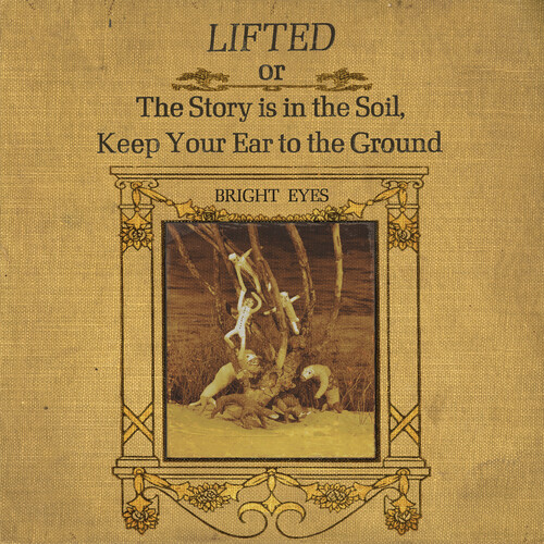 Bright Eyes - LIFTED Or The Story Is In The Soil, Keep Your Ear To The Ground [2LP]