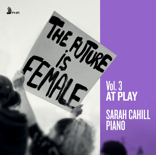 Bacewicz / Baiocchi / Chaminade / Cahill - Future Is Female Vol. 3 - At Play