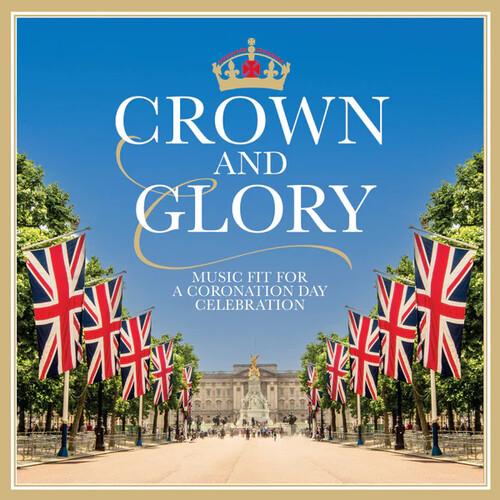 Crown & Glory: Music Fit For A Coronation Day Celebration /  Various