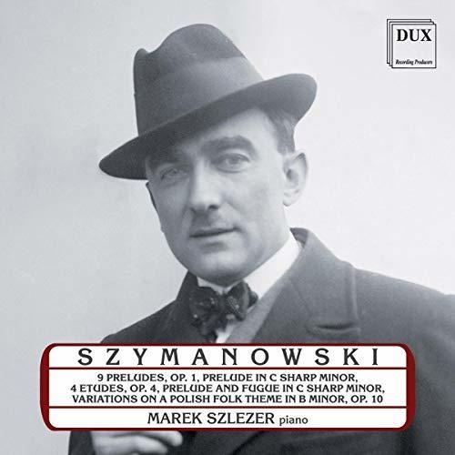 Marek Szlezer Plays Karol Szymanowski
