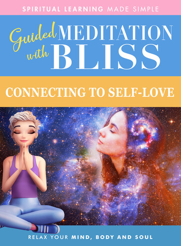 Guided Meditation with Bliss: Connecting to Self - Guided Meditation With Bliss: Connecting To Self-Love